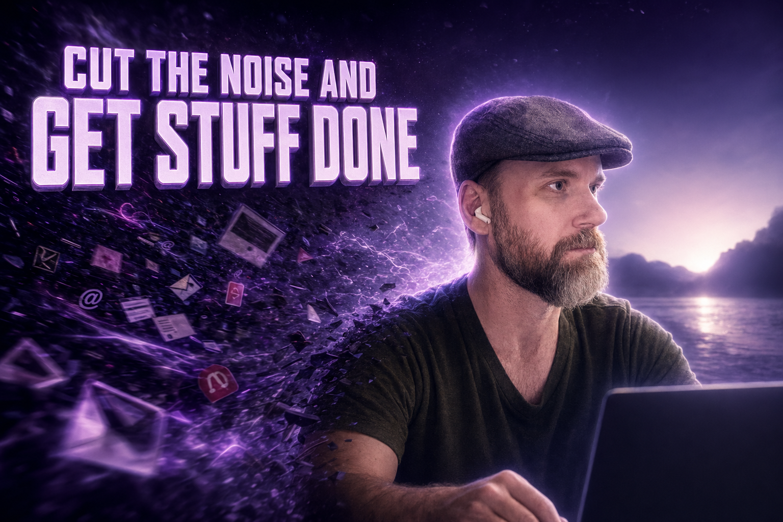 Cut the Noise and Get Stuff Done
